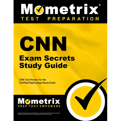 CNN Exam Secrets Study Guide: CNN Test Review for the Certified Nephrology Nurse Exam