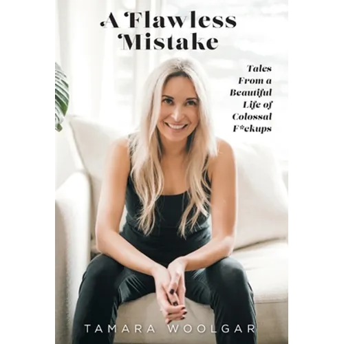 A Flawless Mistake: Tales From a Beautiful Life of Colossal F*ckups