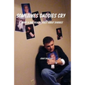 Sometimes Daddies Cry: What a Dad Really Feels About Divorce