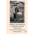Mobility and Modernity in Women's Novels, 1850s-1930s: Women Moving Dangerously