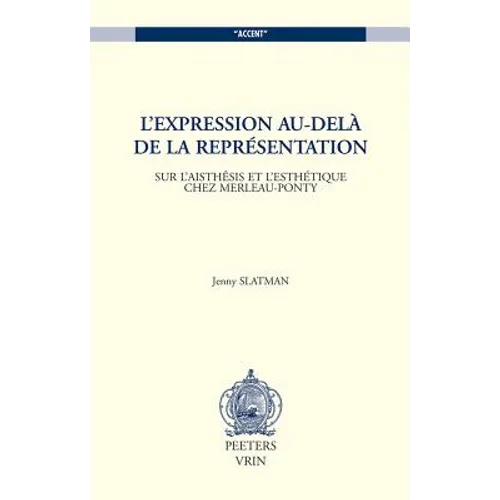 L'Expression Au-Dela de la Representation: Sur l'Aisthesis Et l'Esthetique Chez Merleau-Ponty