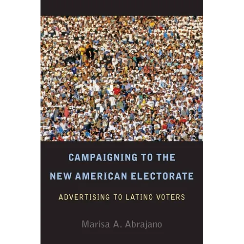 Campaigning to the New American Electorate: Advertising to Latino Voters