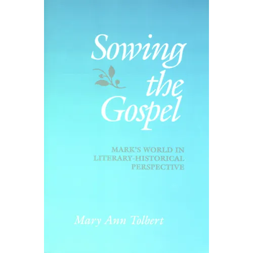 Sowing the Gospel: Mark's Work in Literary-Historical Perspective
