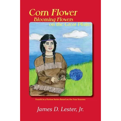 Corn Flower, Blooming Flowers on the Great Plains: Fourth in a Fiction Series Based on the Four Seasons