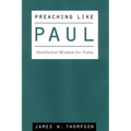 Preaching Like Paul: Homiletical Wisdom for Today