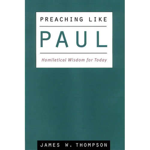 Preaching Like Paul: Homiletical Wisdom for Today
