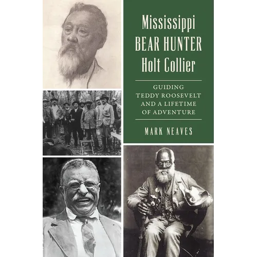 Mississippi Bear Hunter Holt Collier: Guiding Teddy Roosevelt and a Lifetime of Adventure