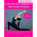 Wall Pilates Workouts for Women Over 60: The ultimate 28 days challenge with low impact exercises for women, Seniors and beginners to Transform Health