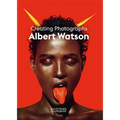 Albert Watson: Creating Photographs