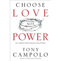 Choose Love Not Power: How to Right the World's Wrongs from a Place of Weakness