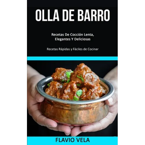 Olla de barro: Recetas De Cocción Lenta, Elegantes Y Deliciosas (Recetas Rápidas y Fáciles de Cocinar)