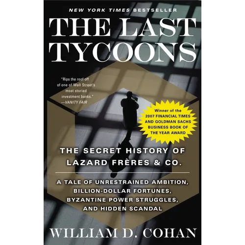 The Last Tycoons: The Last Tycoons: The Secret History of Lazard Frères & Co.