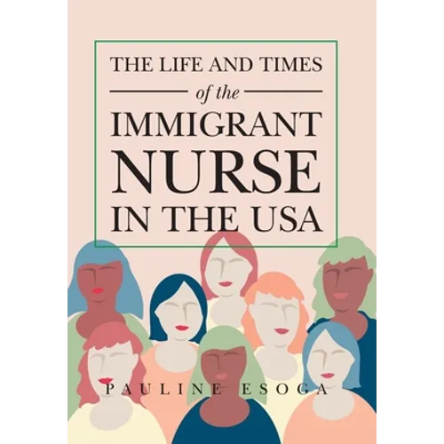The Life and Times of the Immigrant Nurse in the Usa