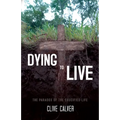 Dying to Live: The Paradox of the Crucified Life
