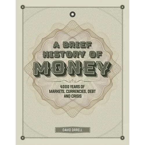 A Brief History of Money: 4000 Years of Markets, Currencies, Debt and Crisis
