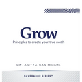 Grow: Principles to create your true north
