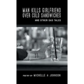 Man Kills Girlfriend Over Cold Sandwiches and Other Sad Tales