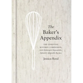 The Baker's Appendix: The Essential Kitchen Companion, with Deliciously Dependable, Infinitely Adaptable Recipes: A Baking Book