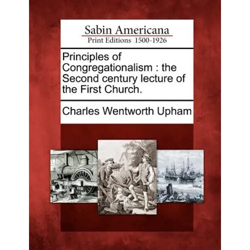 Principles of Congregationalism: The Second Century Lecture of the First Church.