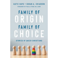 Family of Origin, Family of Choice: Stories of Queer Christians