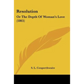 Resolution: Or The Depth Of Woman's Love (1865)