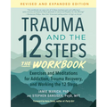 Trauma and the 12 Steps--The Workbook: Exercises and Meditations for Addiction, Trauma Recovery, and Working the 12 Steps--Revised and Expanded Editio