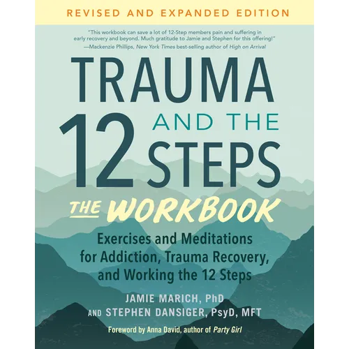 Trauma and the 12 Steps--The Workbook: Exercises and Meditations for Addiction, Trauma Recovery, and Working the 12 Steps--Revised and Expanded Editio