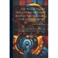 The Walschaert And Other Modern Radial Valve Gears For Locomotives: A Practical Treatise On The Locomotive Valve Actuating Mechanism Invented By Egide