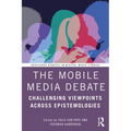 The Mobile Media Debate: Challenging Viewpoints Across Epistemologies