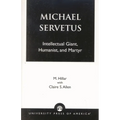 Michael Servetus: Intellectual Giant, Humanist, and Martyr