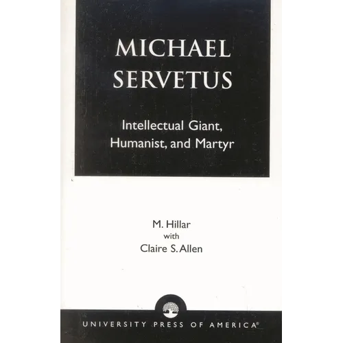 Michael Servetus: Intellectual Giant, Humanist, and Martyr