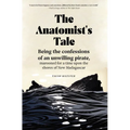The Anatomist's Tale: Being the Confessions of an Unwilling Pirate, Marooned for a Time Upon the Shores of New Madagascar