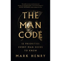 The Man Code: 12 Priorities Every Man Needs to Know
