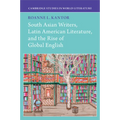 South Asian Writers, Latin American Literature, and the Rise of Global English