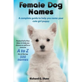 Female Dog Names A Complete Guide To Help You Name Your Cute Girl Puppy Packed full of fun methods and ideas to help you as well as a massive A to Z l