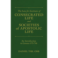 The Law for Institutes of Consecrated Life and Societies of Apostolic Life: An Introduction to Canons 573-746
