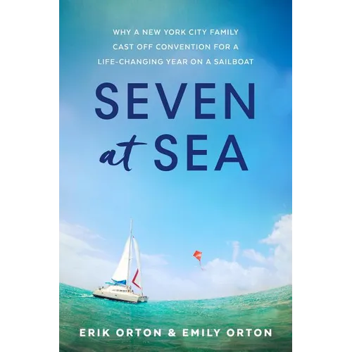 Seven at Sea: Why a New York City Family Cast Off Convention for a Life-Changing Year on a Sailboat