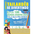 Aprender Tailandês Se Divertindo! - Para Crianças: Todas as Idades - Estude 100 Temas Essenciais Com Caça Palavras - Vol.1