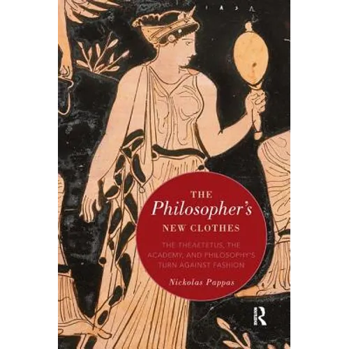 The Philosopher's New Clothes: The Theaetetus, the Academy, and Philosophy's Turn against Fashion