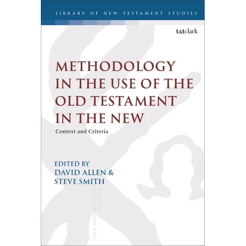 Methodology in the Use of the Old Testament in the New: Context and Criteria