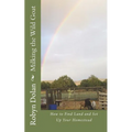 Milking the Wild Goat: How to Find Land and Set Up Your Homestead