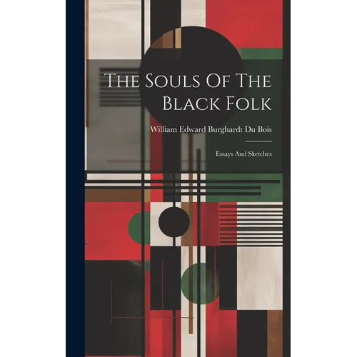 The Souls Of The Black Folk: Essays And Sketches