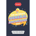 The Ultimate General Knowledge Quiz: Volume 2: Challenge yourself and your friends!