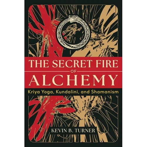 The Secret Fire of Alchemy: Kriya Yoga, Kundalini, and Shamanism