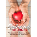 Embracing the Journey: A Caregiver's Survival Guide to Late-Stage Dementia: