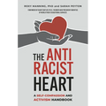 The Antiracist Heart: A Self-Compassion and Activism Handbook