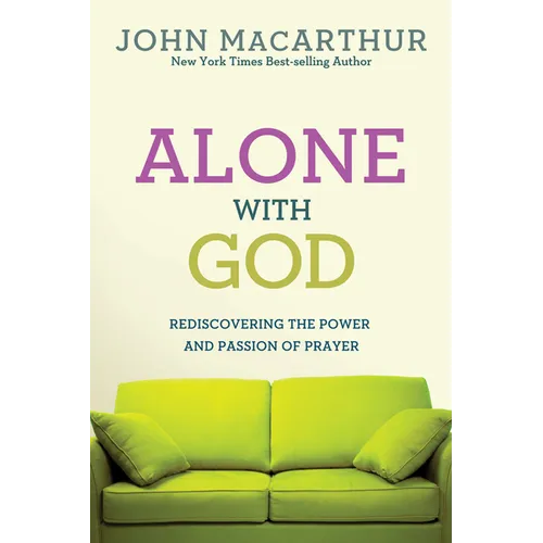 Alone with God: Rediscovering the Power and Passion of Prayer