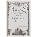 Confessions of a Once Upon a Time Mormon Girl