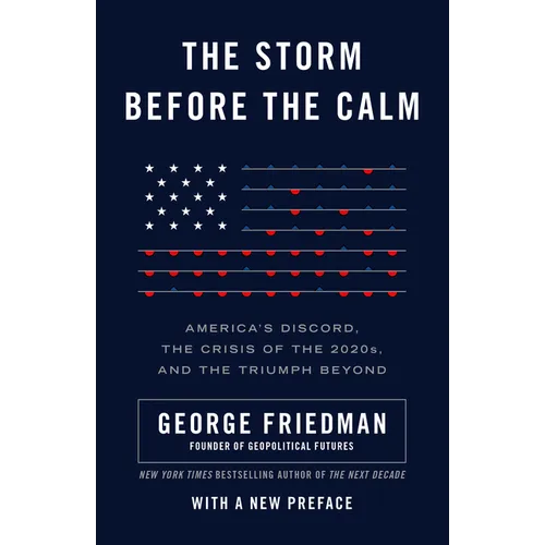 The Storm Before the Calm: America's Discord, the Crisis of the 2020s, and the Triumph Beyond