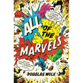 All of the Marvels: A Journey to the Ends of the Biggest Story Ever Told